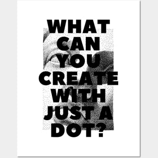 WHAT CAN YOU CREATE WITH JUST A DOT? black / Cool and Funny quotes Posters and Art